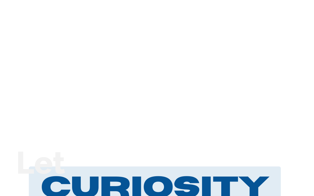 Let Curiosity Begin With Me