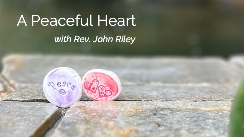 A Peaceful Heartwith Rev. John Riley