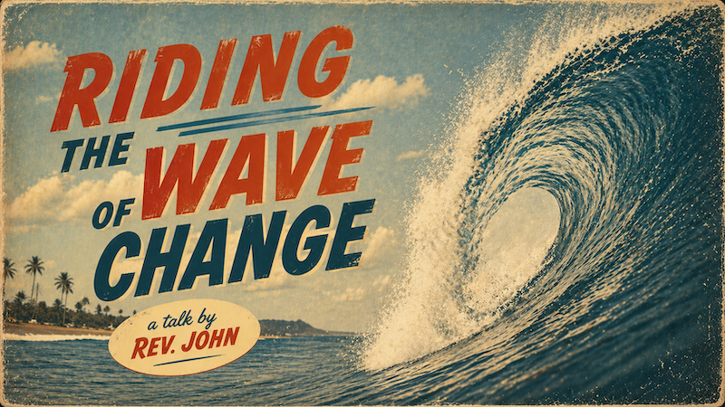 Ride the Wave of Changewith Rev. John Riley