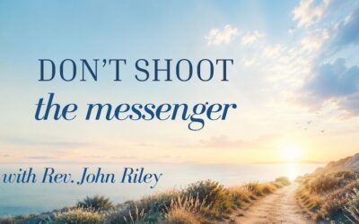 Don’t Shoot the Messengerwith Rev. John Riley