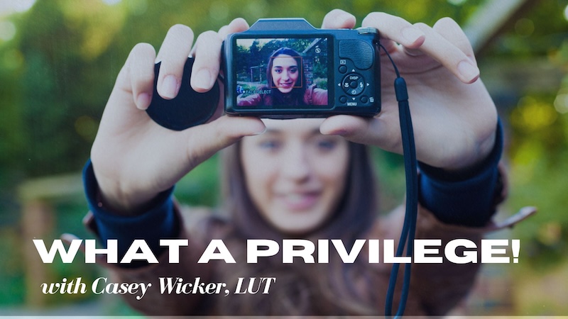 What a Privilege!with Casey Wicker, LUT