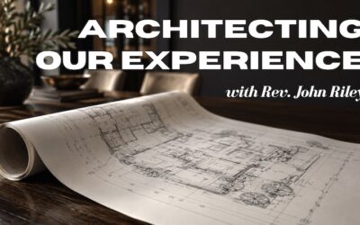 Architecting Our Experiencewith Rev. John Riley