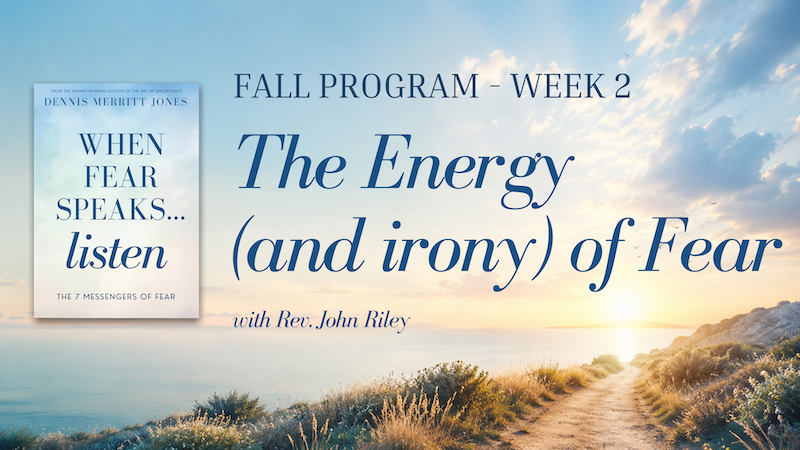 The Energy (and irony) of Fearwith Rev. John Riley