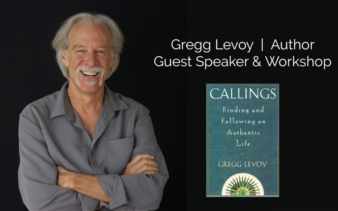 Callings: In Search of An Authentic Life with guest speaker Gregg Levoy