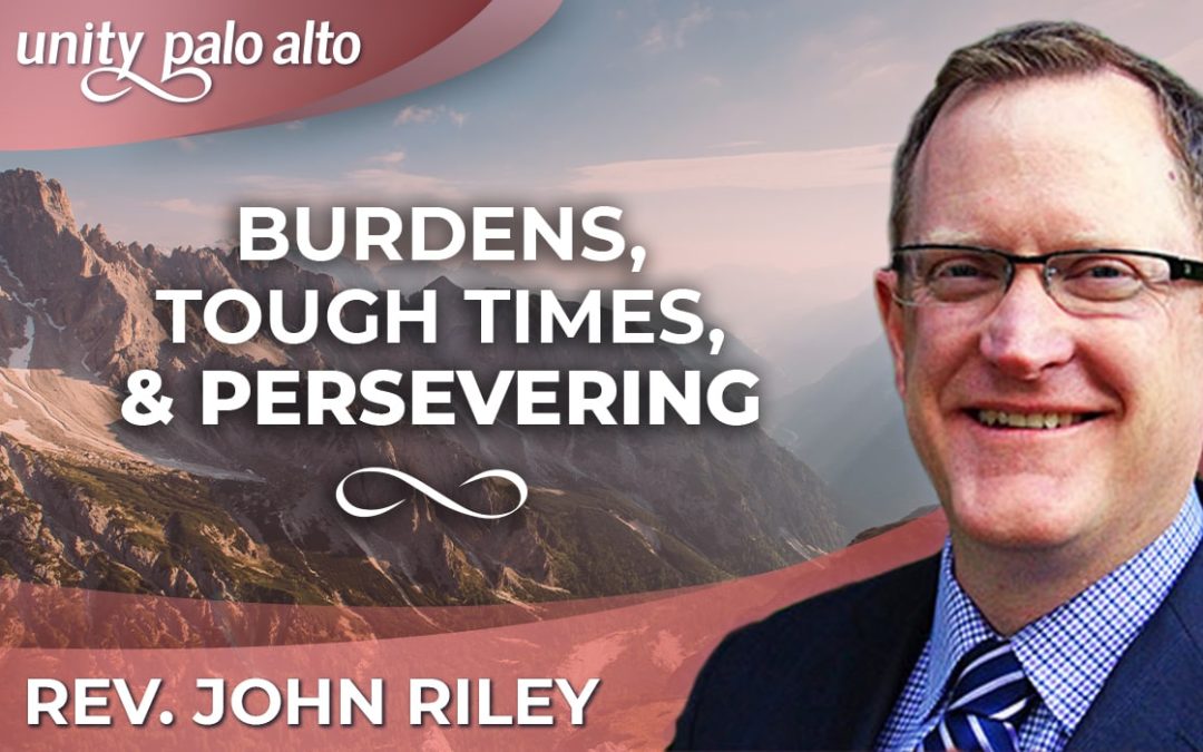 Burdens, Tough Times, and Persevering | Rev. John Riley