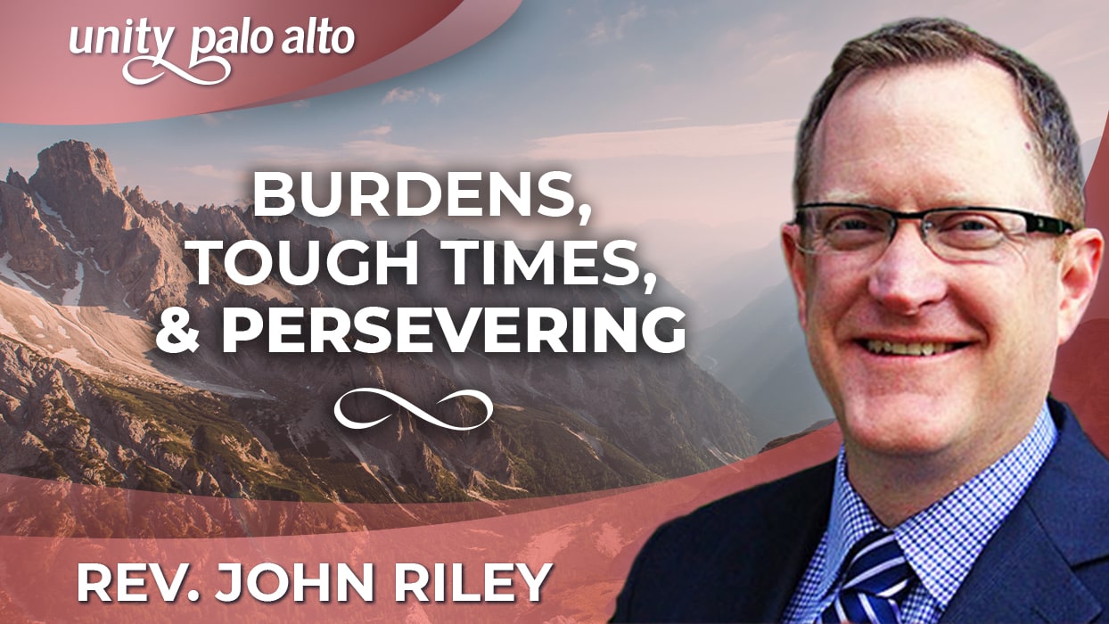 Burdens, Tough Times, and Persevering