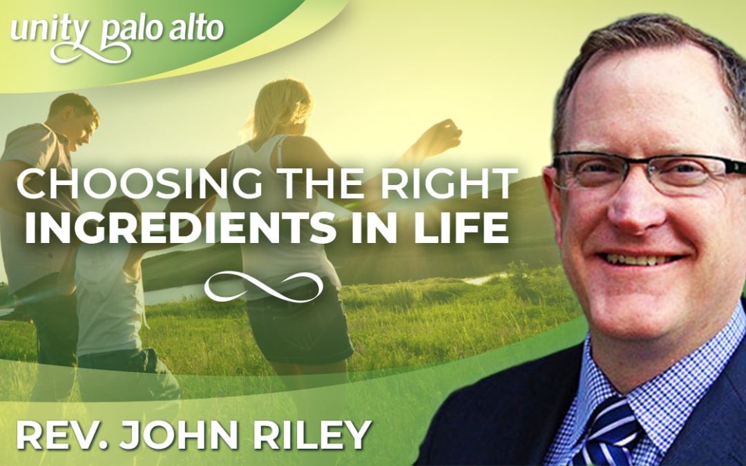 Choosing the Right Ingredients in Life | Rev. John Riley