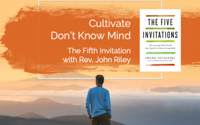 Cultivate Don’t Know Mindwith Rev. John Riley