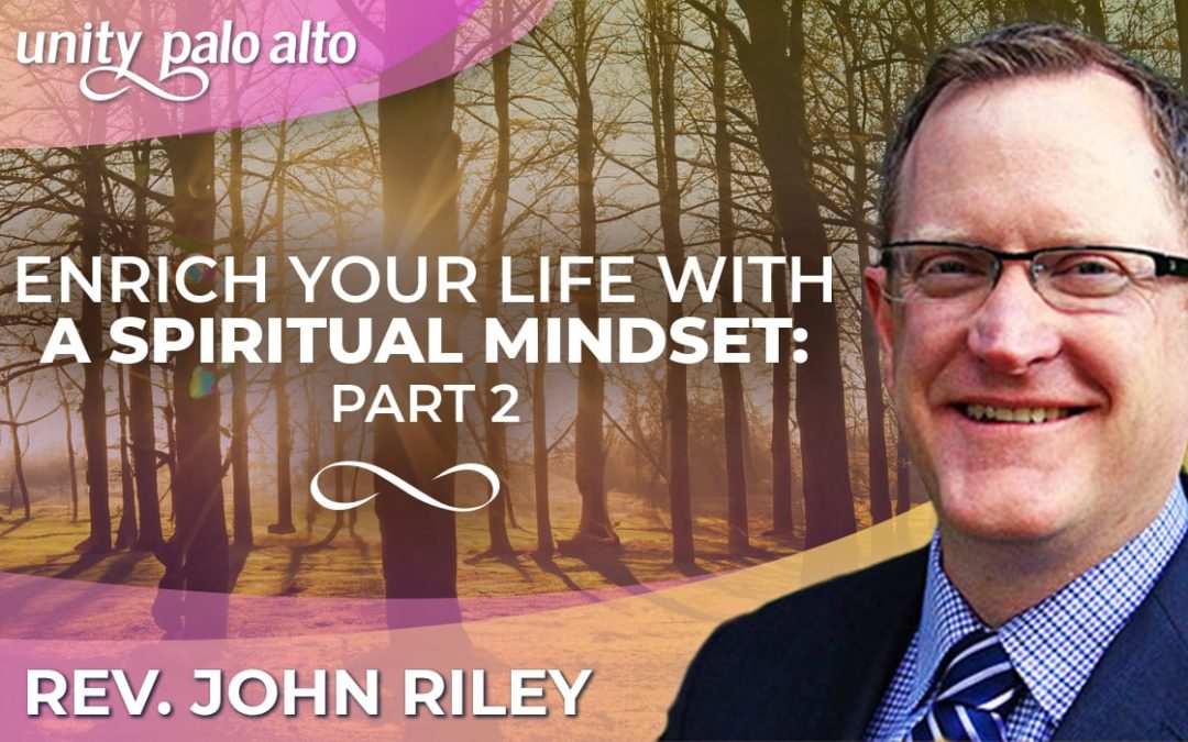 Enrich Your Life With a Spiritual Mindset: Part 2 | Rev. John Riley