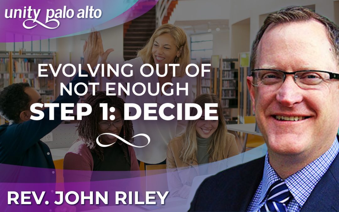 Evolving Out of Not Enough – Step 1: Decide | Rev. John Riley