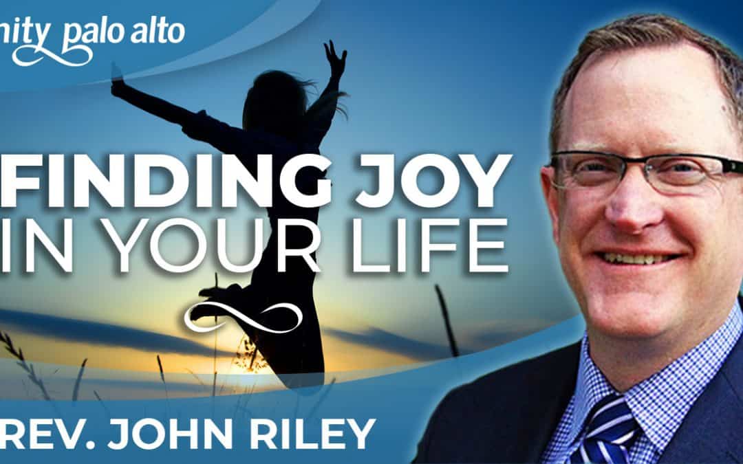 Finding Joy in Your Life | Rev. John Riley
