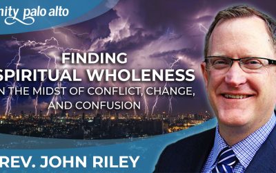 Finding Spiritual Wholeness in the Midst of Conflict, Change, and Confusion | Rev. John Riley