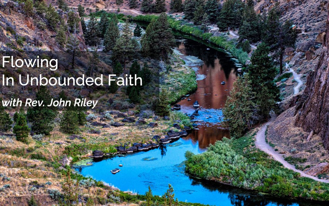 “Flowing in Unbounded Faith”with Rev. John Riley