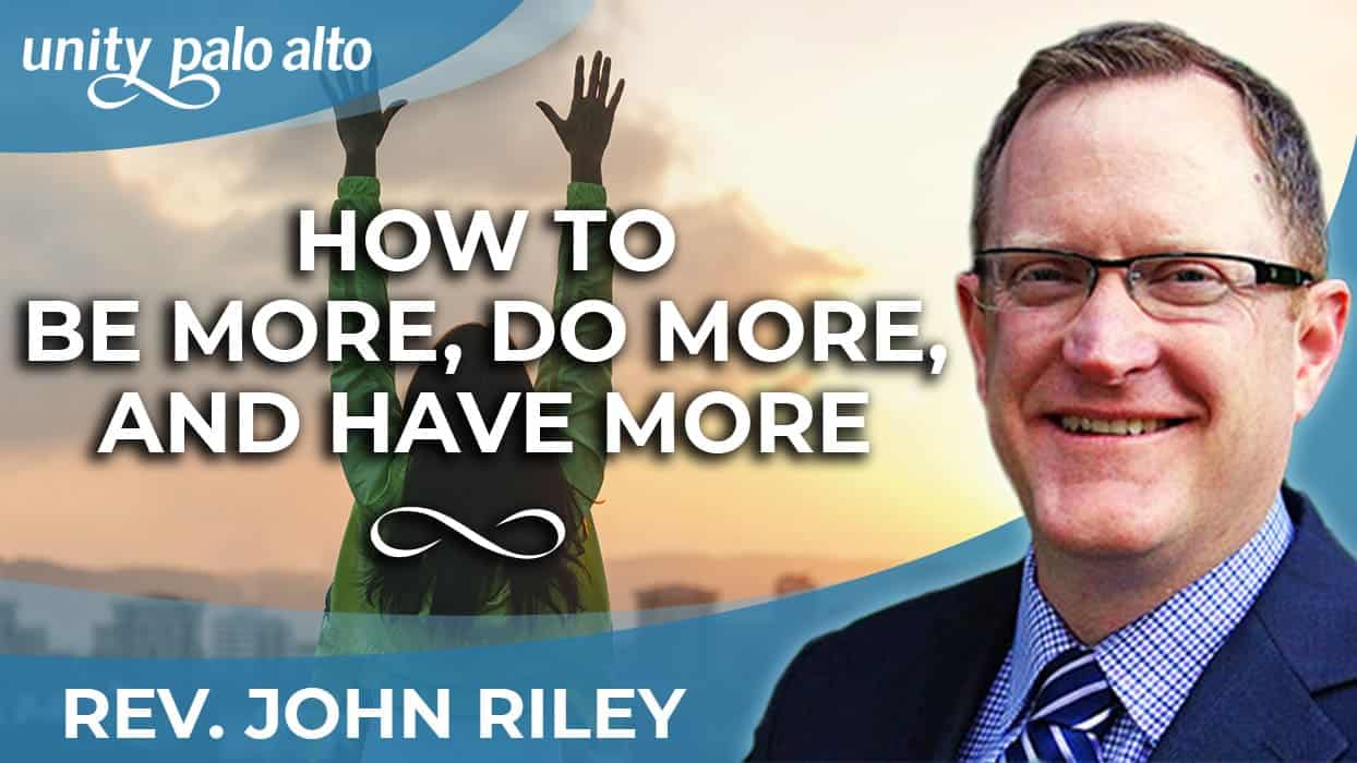 How to Be More, Do More, and Have More