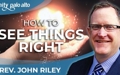 How To See Things Right | Rev. John Riley