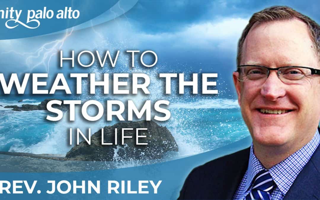 How to Weather the Storms in Life | Rev. John Riley