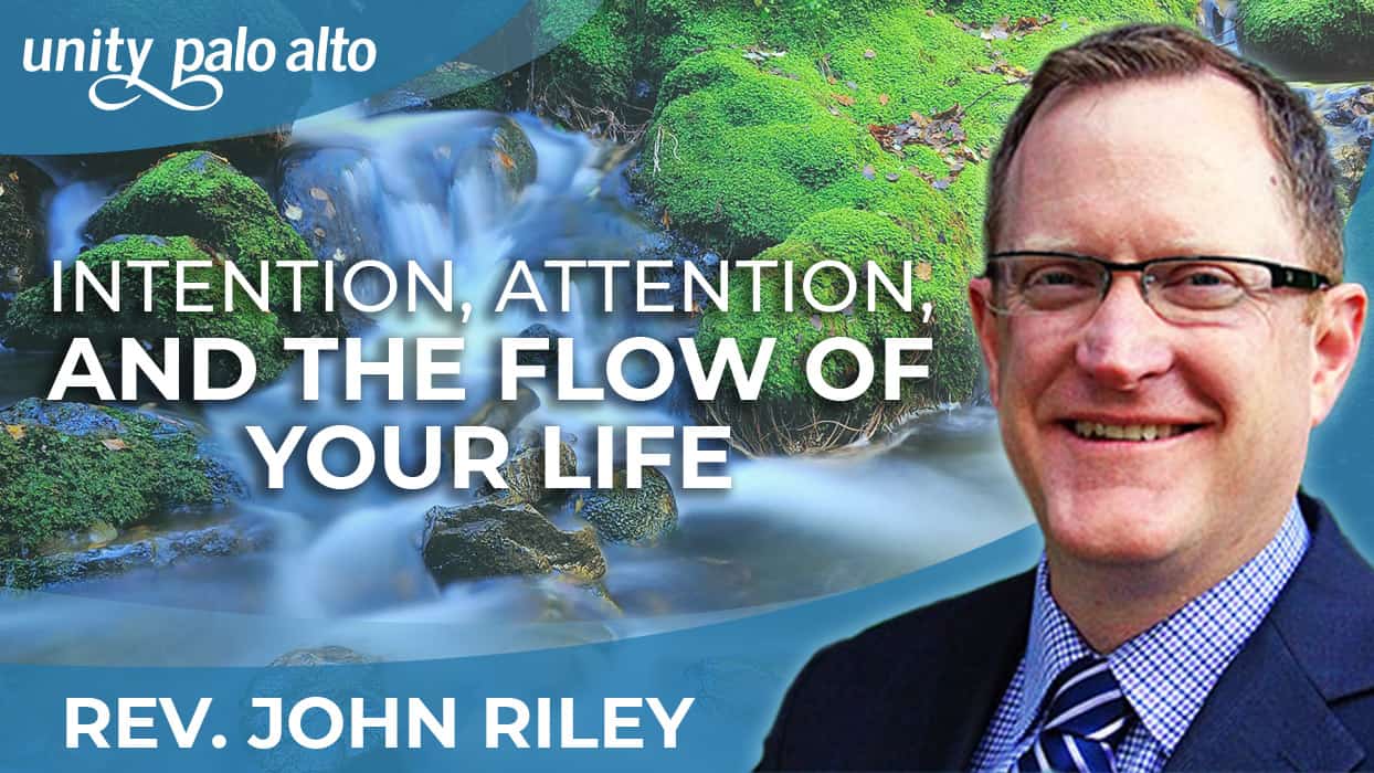Intention, Attention, and the Flow of Your Life