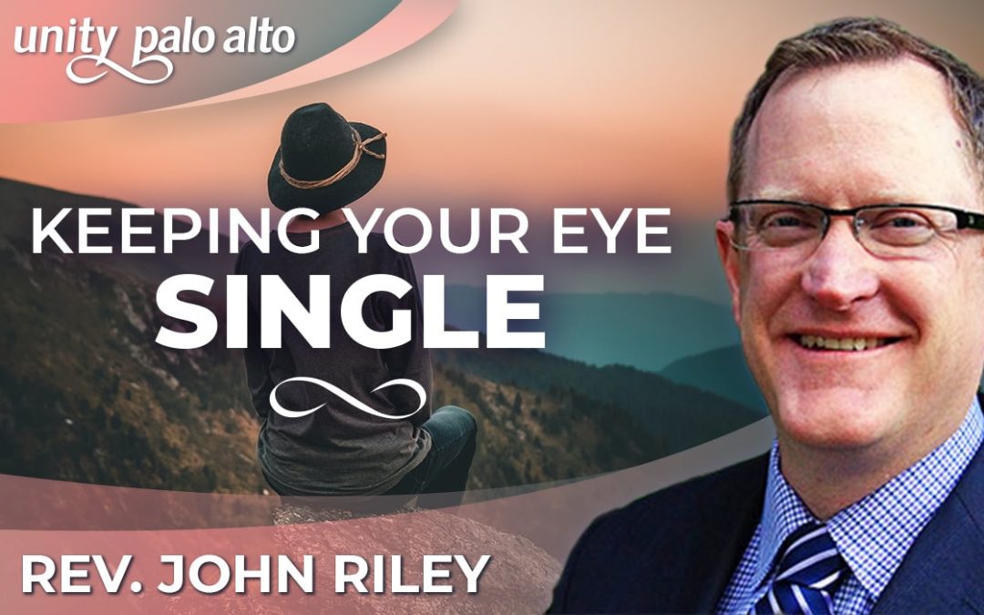 Keeping Your Eye Single | Rev. John Riley