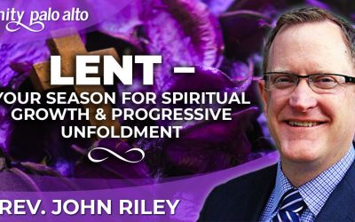 Lent – Your Season for Spiritual Growth and Progressive Unfoldment | Rev. John Riley