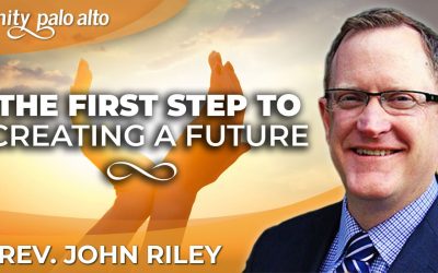 The First Step to Creating a Future | Rev. John Riley