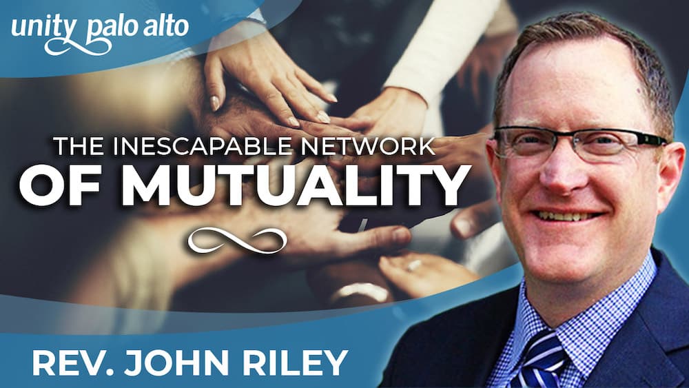 The Inescapable Network of Mutuality | Rev. John Riley