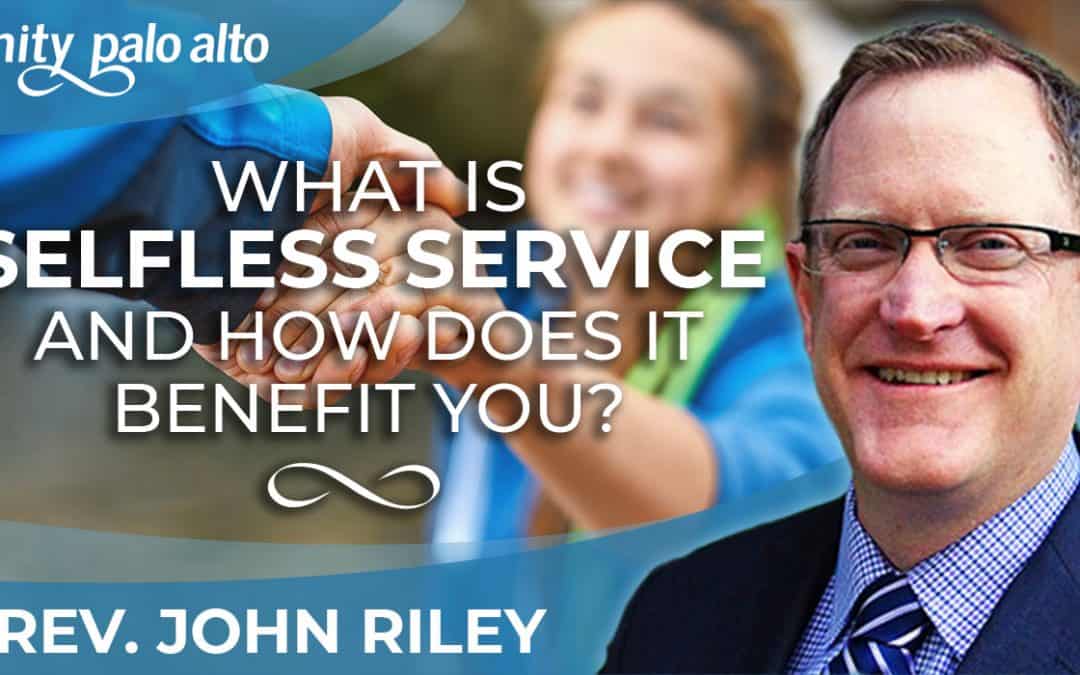 What is Selfless Service and How Does It Benefit You | Rev. John Riley