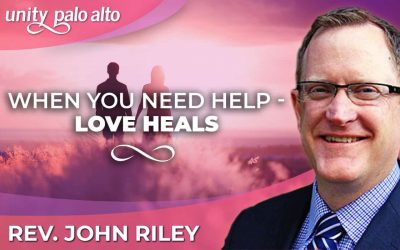 When You Need Help – Love Heals | Rev. John Riley