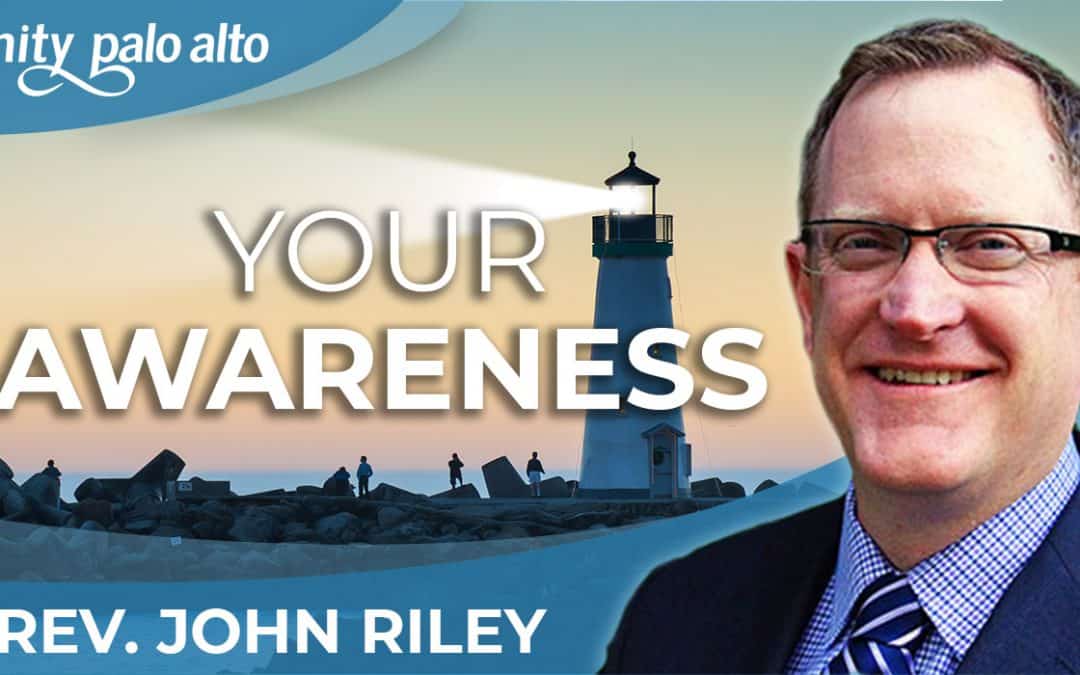 Your Awareness | Rev. John Riley