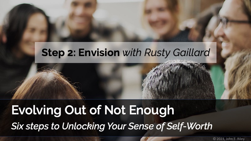 Evolving Out of Not Enough Step 2: Envisionwith Rusty Gaillard