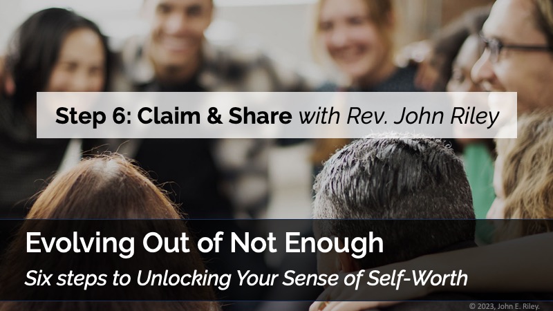 Evolving Out of Not Enough Step 6: Claim & Share