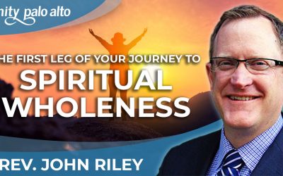 The First Leg of Your Journey to Spiritual Wholeness | Rev. John Riley